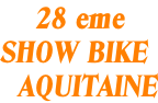 28 eme  SHOW BIKE   AQUITAINE