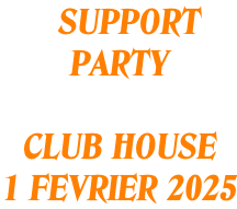 SUPPORT PARTY  CLUB HOUSE 1 FEVRIER 2025